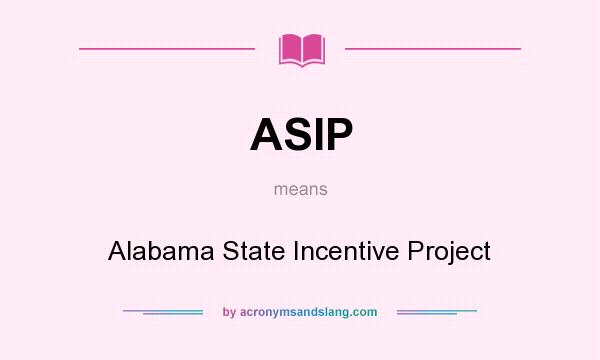 What does ASIP mean? It stands for Alabama State Incentive Project