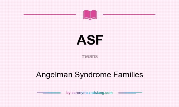 What does ASF mean? It stands for Angelman Syndrome Families