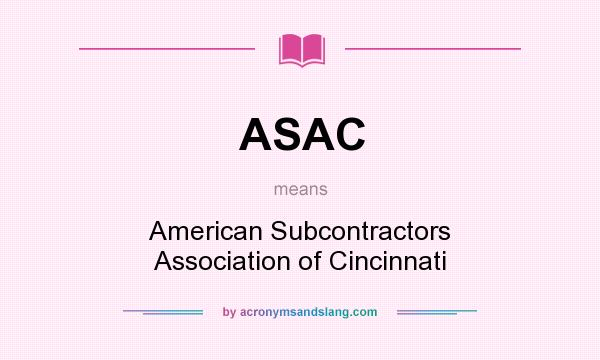 What does ASAC mean? It stands for American Subcontractors Association of Cincinnati