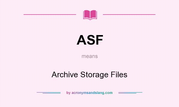 What does ASF mean? It stands for Archive Storage Files