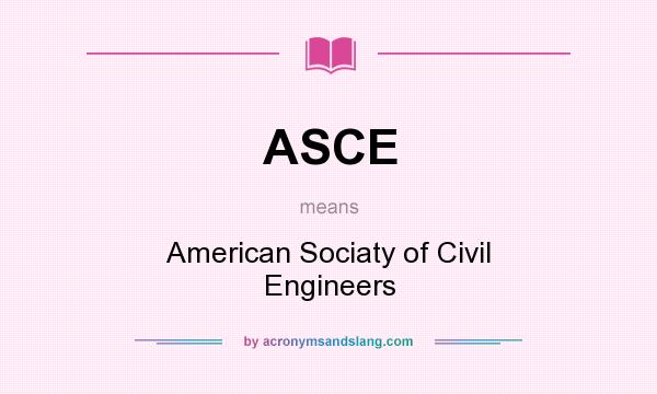 What does ASCE mean? It stands for American Sociaty of Civil Engineers