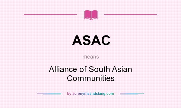What does ASAC mean? It stands for Alliance of South Asian Communities