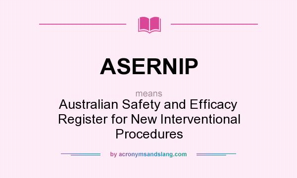 What does ASERNIP mean? It stands for Australian Safety and Efficacy Register for New Interventional Procedures