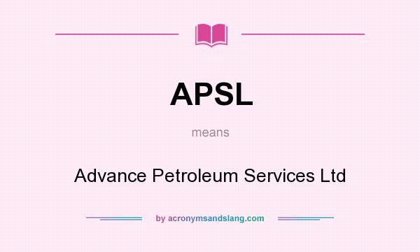 What does APSL mean? It stands for Advance Petroleum Services Ltd