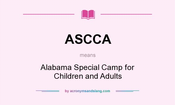 What does ASCCA mean? It stands for Alabama Special Camp for Children and Adults