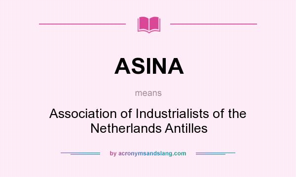 What does ASINA mean? It stands for Association of Industrialists of the Netherlands Antilles