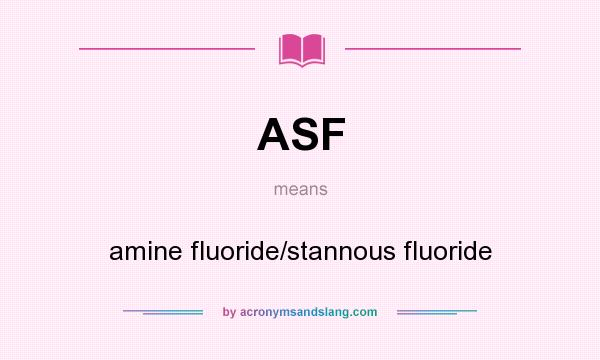 What does ASF mean? It stands for amine fluoride/stannous fluoride