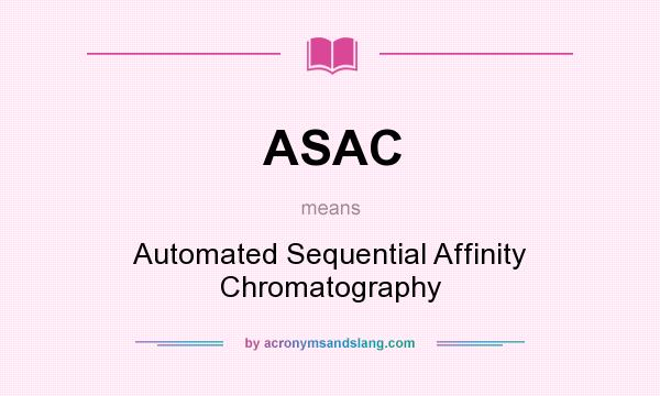 What does ASAC mean? It stands for Automated Sequential Affinity Chromatography