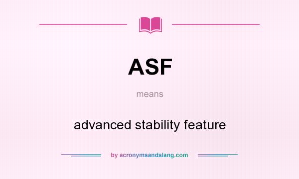 What does ASF mean? It stands for advanced stability feature