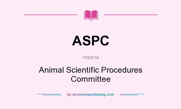 What does ASPC mean? It stands for Animal Scientific Procedures Committee