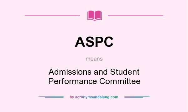 What does ASPC mean? It stands for Admissions and Student Performance Committee