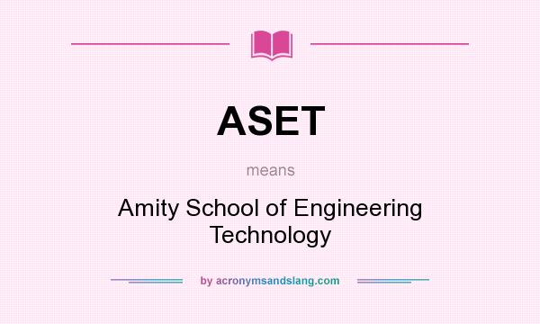 What does ASET mean? It stands for Amity School of Engineering Technology