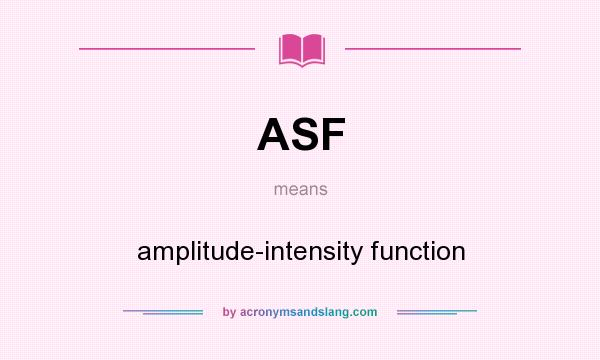 What does ASF mean? It stands for amplitude-intensity function