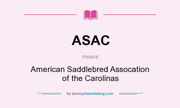 What does ASAC mean? It stands for American Saddlebred Assocation of the Carolinas