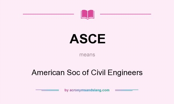 What does ASCE mean? It stands for American Soc of Civil Engineers