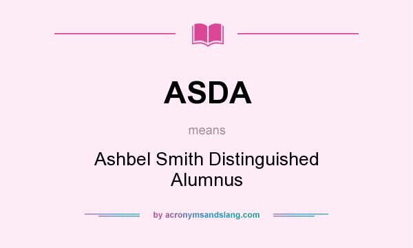 What does ASDA mean? It stands for Ashbel Smith Distinguished Alumnus