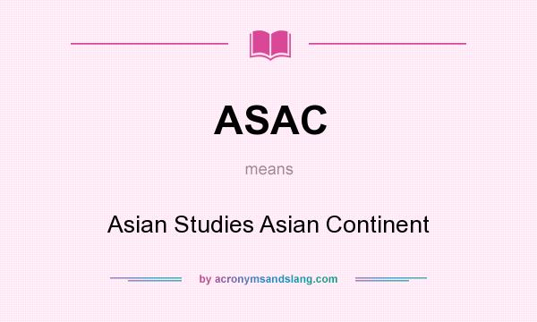 What does ASAC mean? It stands for Asian Studies Asian Continent