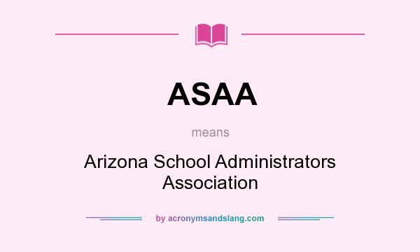 What does ASAA mean? It stands for Arizona School Administrators Association