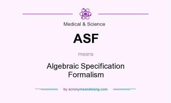 What does ASF mean? It stands for Algebraic Specification Formalism