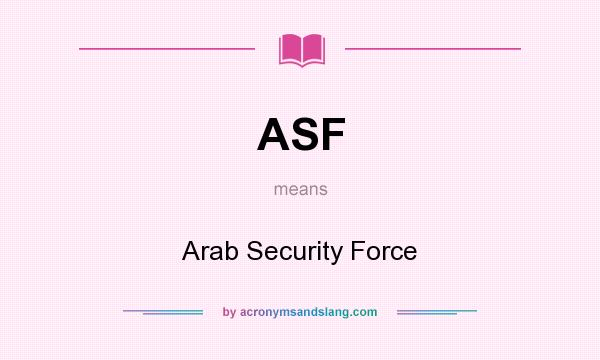 What does ASF mean? It stands for Arab Security Force