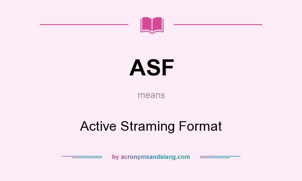 What does ASF mean? It stands for Active Straming Format