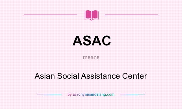 What does ASAC mean? It stands for Asian Social Assistance Center