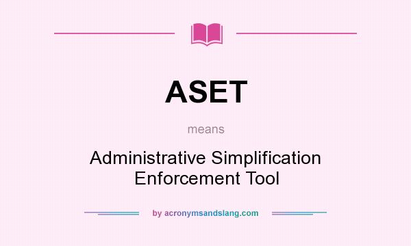 What does ASET mean? It stands for Administrative Simplification Enforcement Tool