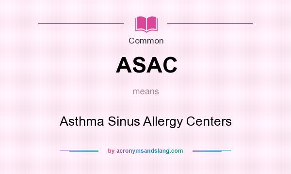 What does ASAC mean? It stands for Asthma Sinus Allergy Centers