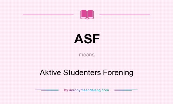What does ASF mean? It stands for Aktive Studenters Forening