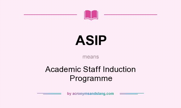 What does ASIP mean? It stands for Academic Staff Induction Programme