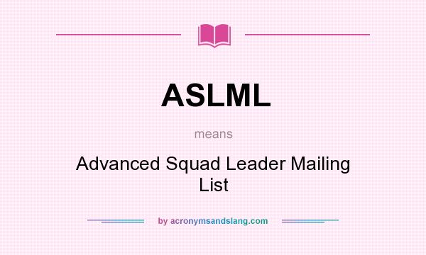 What does ASLML mean? It stands for Advanced Squad Leader Mailing List
