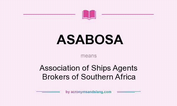 What does ASABOSA mean? It stands for Association of Ships Agents Brokers of Southern Africa