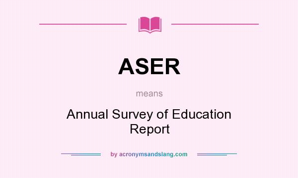 What does ASER mean? It stands for Annual Survey of Education Report