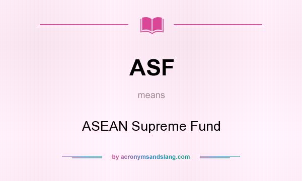 What does ASF mean? It stands for ASEAN Supreme Fund