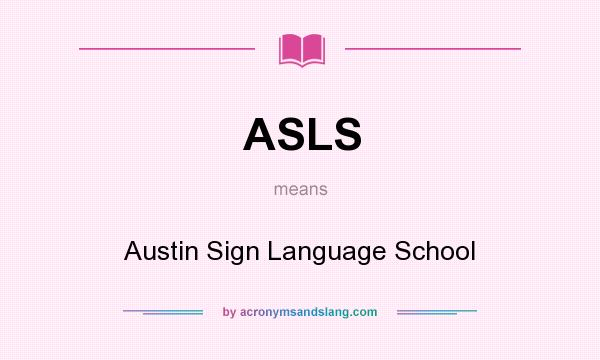 What does ASLS mean? It stands for Austin Sign Language School