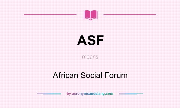 What does ASF mean? It stands for African Social Forum
