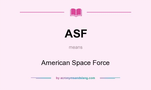What does ASF mean? It stands for American Space Force