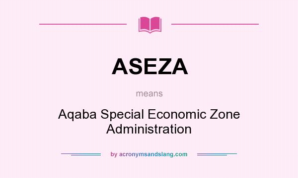 What does ASEZA mean? It stands for Aqaba Special Economic Zone Administration
