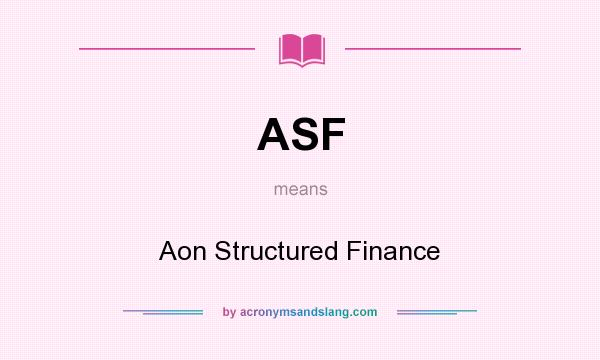 What does ASF mean? It stands for Aon Structured Finance