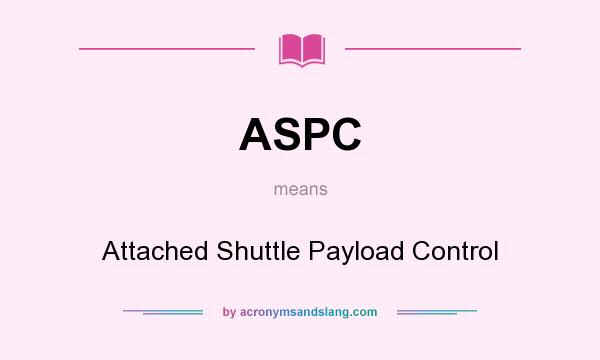 What does ASPC mean? It stands for Attached Shuttle Payload Control