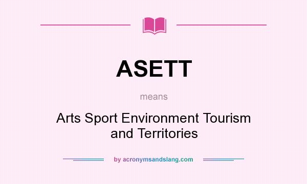 What does ASETT mean? It stands for Arts Sport Environment Tourism and Territories