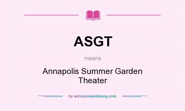 What does ASGT mean? It stands for Annapolis Summer Garden Theater