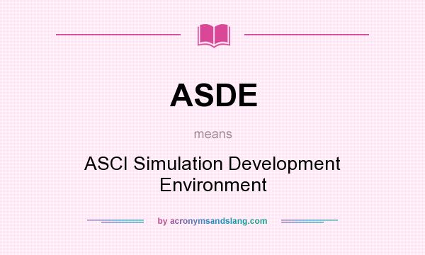 What does ASDE mean? It stands for ASCI Simulation Development Environment