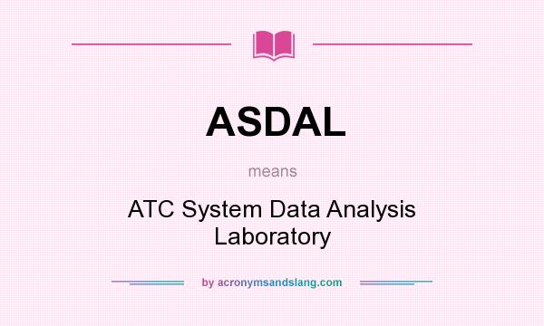 What does ASDAL mean? It stands for ATC System Data Analysis Laboratory