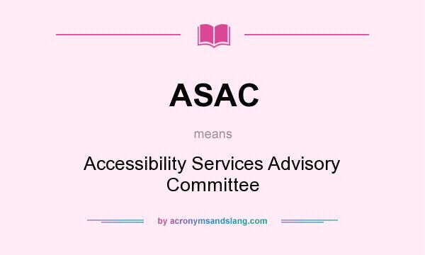 What does ASAC mean? It stands for Accessibility Services Advisory Committee