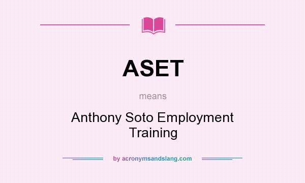 What does ASET mean? It stands for Anthony Soto Employment Training