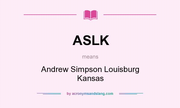 What does ASLK mean? It stands for Andrew Simpson Louisburg Kansas