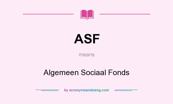 What does ASF mean? It stands for Algemeen Sociaal Fonds