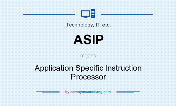 What does ASIP mean? It stands for Application Specific Instruction Processor