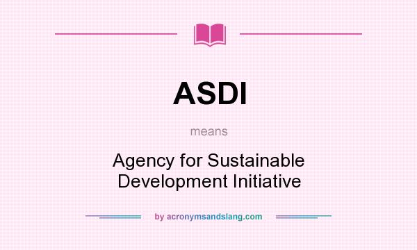 What does ASDI mean? It stands for Agency for Sustainable Development Initiative